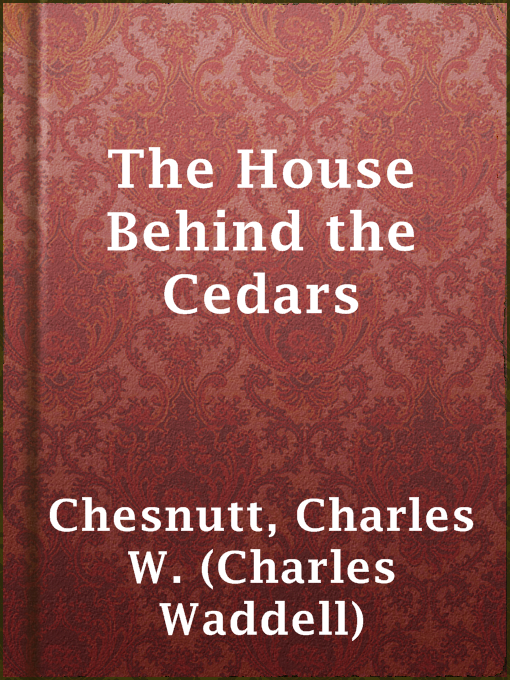 Title details for The House Behind the Cedars by Charles W. (Charles Waddell) Chesnutt - Wait list